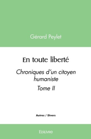 peylet-gerard-en-toute-liberte-tome-2-chroniques-d-un-citoyen-humaniste-tome-ii_0