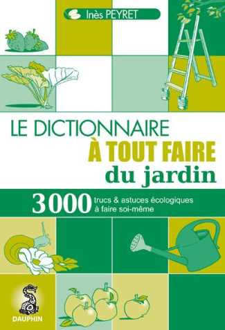 peyret-ines-le-dictionnaire-a-tout-faire-du-jardin-trucs-et-astuces-au-quotidien-guide-pratique-ecologique-ad_0