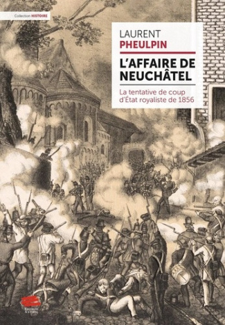 pheulpin-laurent-l-affaire-de-neuchatel-la-tentative-de-coup-d-etat-royaliste-de-1856_0