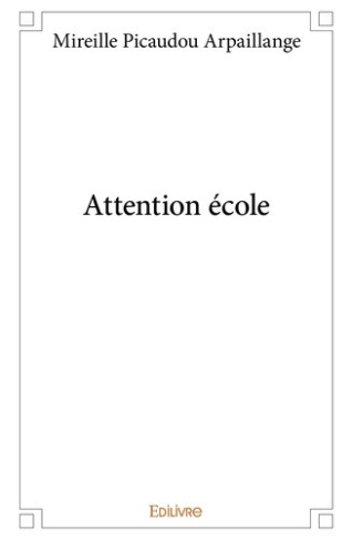 picaudou-arpaillange-mireille-attention-ecole_0