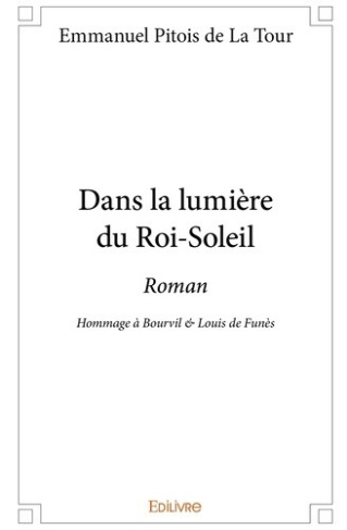 pitois-de-la-tour-emmanuel-dans-la-lumiere-du-roi-soleil-roman-hommage-a-bourvil-louis-de-funes_0