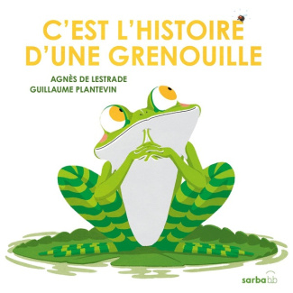 plantevin-guillaume-lestrade-agnes-de-c-est-l-histoire-d-une-grenouille-edition-cartonnee_0