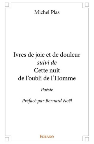 plas-michel-ivres-de-joie-et-de-douleur-suivi-de-cette-nuit-de-l-oubli-de-l-homme-poesie-preface-par-bernard-no_0