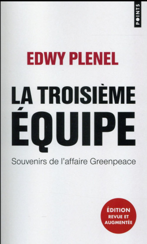 plenel-edwy-la-troisieme-equipe-souvenirs-de-l-affaire-greenpeace-edition-revue-et-augmentee_0