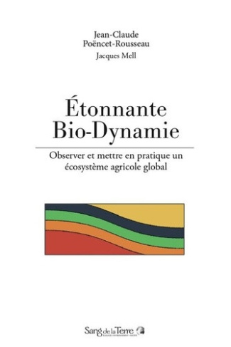 poencet-rousseau-jean-claude-mell-jacques-etonnante-bio-dynamie-observer-et-mettre-en-pratique-un-ecosysteme-agricole-global_0