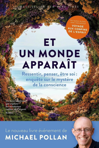 pollan-michael-un-monde-apparait-ressentir-penser-etre-soi-enquete-au-coeur-du-mystere-de-la-conscience_0