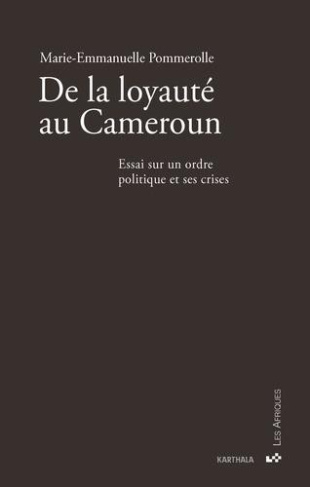pommerolle-marie-emmanuelle-de-la-loyaute-au-cameroun-essai-sur-un-ordre-politique-et-ses-crises_0