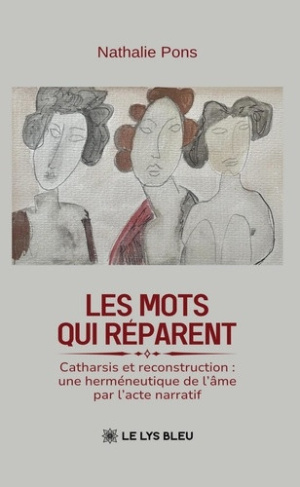 pons-nathalie-les-mots-qui-reparent-catharsis-et-reconstruction-une-hermeneutique-de-l-ame-par-l-acte-narratif_0