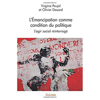 poujol-virginie-douard-olivier-l-emancipation-comme-condition-du-politique-l-agir-social-reinterroge_0