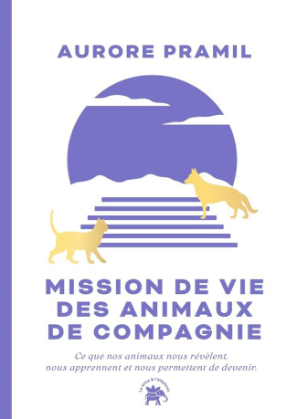 pramil-aurore-mission-de-vie-des-animaux-de-compagnie-ce-que-nos-animaux-nous-revelent-nous-apprennent-et-nous-p_0