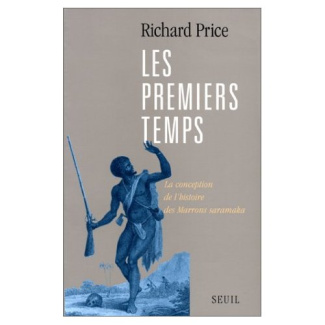 price-richard-les-premiers-temps-la-conception-de-l-histoire-des-marrons-saramaka_0