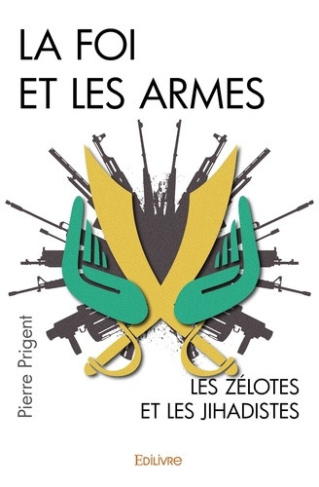 prigent-pierre-la-foi-et-les-armes-les-zelotes-et-les-jihadistes_0