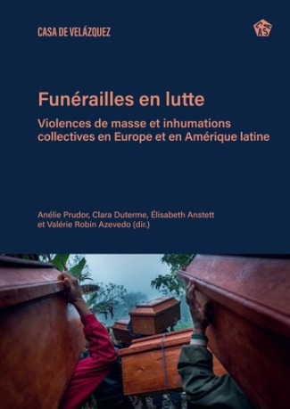 prudor-anelie-duterme-clara-anstett-elisabeth-funerailles-en-lutte-violences-de-masse-et-inhumations-collectives-en-europe-et-en-amerique-lati_0
