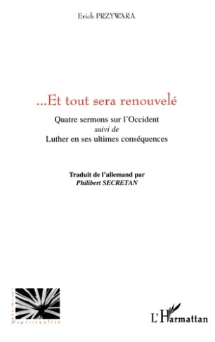 przywara-erich-3b-secretan-philibert-et-tout-sera-renouvele-quatre-sermons-sur-l-occident-suivi-de-luther-en-ses-ultimes-consequences_0