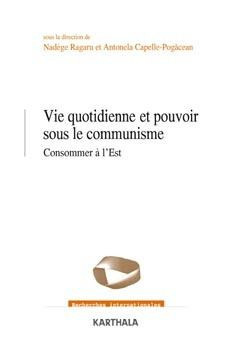 ragaru-nadege-capelle-pogacean-antonela-vie-quotidienne-et-pouvoir-sous-le-communisme-consommer-a-l-est_0
