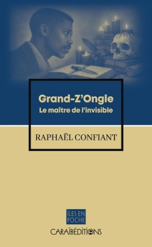 raphael-confiant-grand-z-ongle-le-maitre-de-l-invisible_0