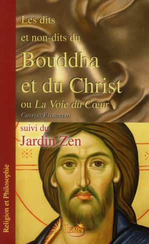 regimbeau-charles-les-dits-et-non-dits-du-bouddha-et-du-christ-ou-la-voie-du-coeur-suivi-du-jardin-zen_0