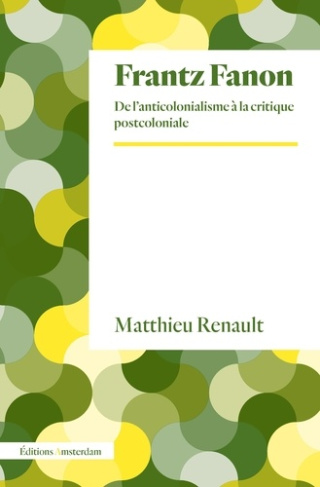 renault-matthieu-frantz-fanon-de-l-anticolonialisme-a-la-critique-postcoloniale_0