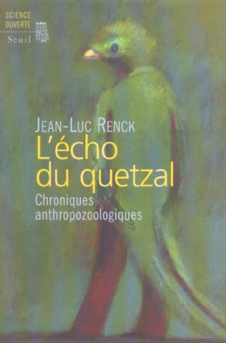 renck-jean-luc-3b-jolivet-joelle-l-echo-du-quetzal-chroniques-anthropozoologiques_0