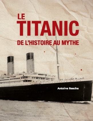 resche-antoine-titanic-de-histoire-au-mythe-edition-collector_0