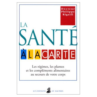 rigaill-philippe-la-sante-a-la-carte-les-regimes-les-plantes-et-les-complements-alimentaires-au-secours-de-votre-co_0