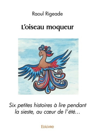 rigeade-raoul-l-oiseau-moqueur-six-petites-histoires-a-lire-pendant-la-sieste-au-coeur-de-l-ete_0