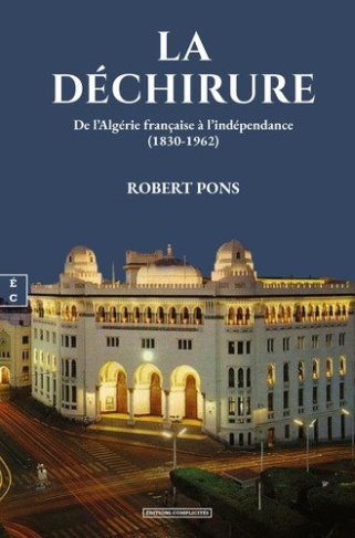 robert-pons-la-dechirure-de-l-algerie-francaise-a-l-independance-1830-1962_0