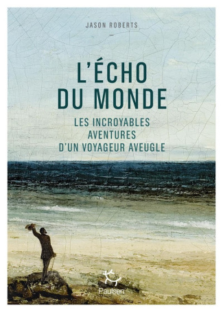 roberts-jason-l-echo-du-monde-les-incroyables-aventures-d-un-voyageur-aveugle_0