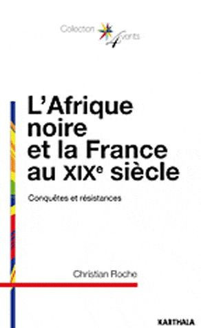 roche-christian-l-afrique-noire-et-la-france-au-xixe-siecle-conquetes-et-resistances_0