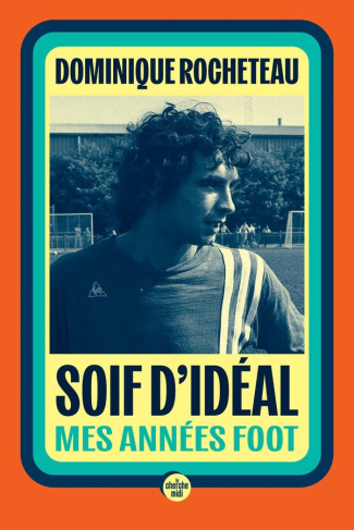 rocheteau-dominique-soif-d-ideal-mes-annees-foot_0