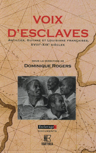 rogers-dominique-voix-d-esclaves-antilles-guyane-et-louisiane-francaises-xviiie-xixe-siecles_0