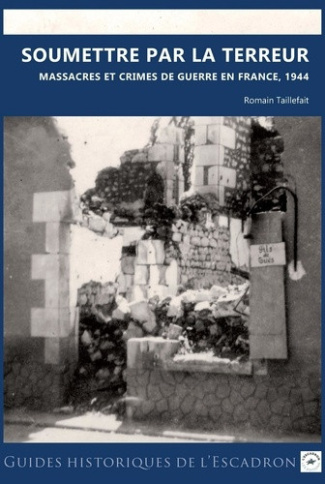 romain-taillefait-soumettre-par-la-terreur-massacres-et-crimes-de-guerre-en-france-1944_0