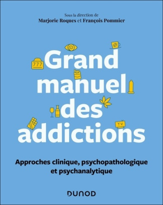 roques-marjorie-pommier-francois-grand-manuel-des-addictions-approche-psychanalytique_0