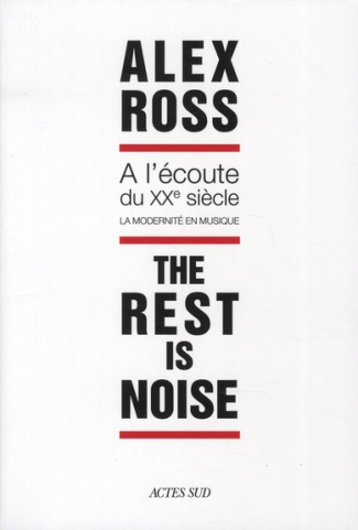 ross-alex-3b-slaars-laurent-the-rest-is-noise-a-l-ecoute-du-xxe-siecle-la-modernite-en-musique_0