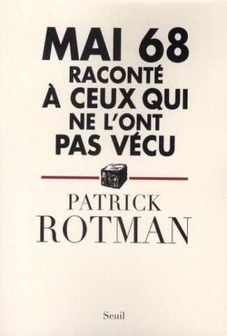 rotman-patrick-mai-68-raconte-a-ceux-qui-ne-l-ont-pas-vecu_0