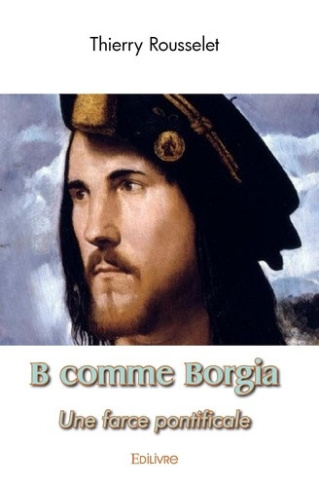 rousselet-thierry-b-comme-borgia-une-farce-pontificale_0