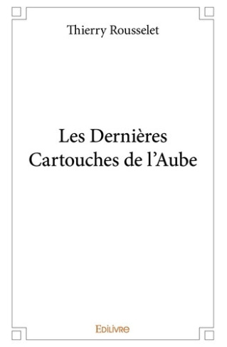 rousselet-thierry-les-dernieres-cartouches-de-l-aube_0