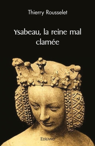rousselet-thierry-ysabeau-la-reine-mal-clamee_0