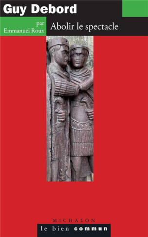 roux-emmanuel-guy-debord-abolir-le-spectacle_0