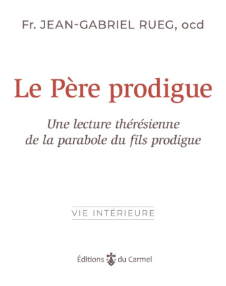 rueg-jean-gabriel-le-pere-prodigue-lecture-theresienne-de-la-parabole-du-fils-prodigue_0
