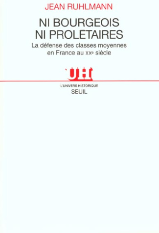 ruhlmann-jean-ni-bourgeois-ni-proletaires-la-defense-des-classes-moyennes-en-france-au-xxeme-siecle_0