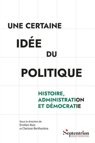 ruiz-emilien-berthezene-clarisse-une-certaine-idee-du-politique-histoire-administration-et-democratie_0