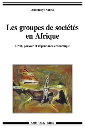 sakho-abdoulaye-diouf-ndiaw-les-groupes-de-societes-en-afrique-droit-pouvoir-et-dependance-economique_0