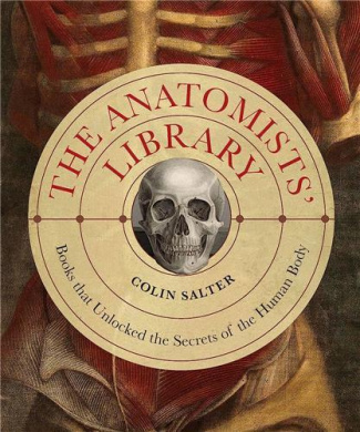salter-colin-the-anatomist-s-library-the-books-that-unlocked-the-secrets-of-the-human-body_0