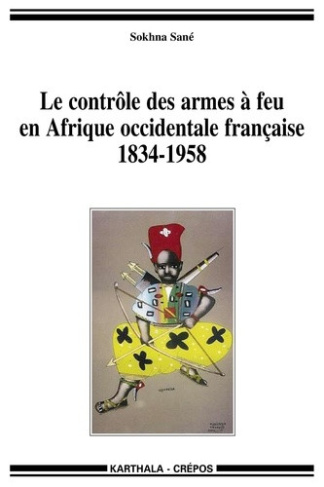 sane-sokhna-thioub-ibrahima-becker-charles-le-controle-des-armes-a-feu-en-afrique-occidentale-francaise-1834-1958_0