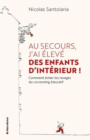 santolaria-nicolas-au-secours-j-ai-eleve-des-enfants-d-interieur-ou-comment-eviter-les-ravages-du-cocooning-educati_0