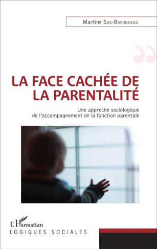 sas-barondeau-martine-la-face-cachee-de-la-parentalite-une-approche-sociologique-de-l-accompagnement-de-la-fonction-paren_0