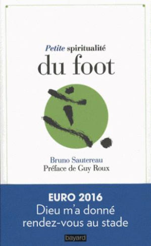 sautereau-bruno-3b-roux-guy-petite-spiritualite-du-foot_0