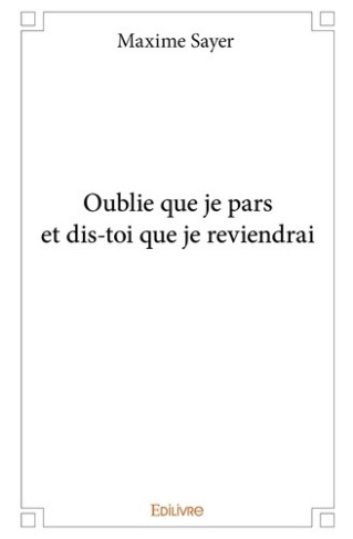 sayer-maxime-oublie-que-je-pars-et-dis-toi-que-je-reviendrai_0