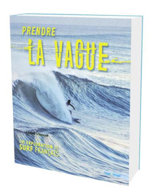 schaller-gerard-3b-ado-pauline-3b-cazenave-sylvain-3b-prendre-la-vague-une-celebration-du-surf-francais_0